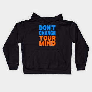 Don't change your mind Kids Hoodie